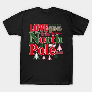 Love You To The North Pole and Back T-Shirt